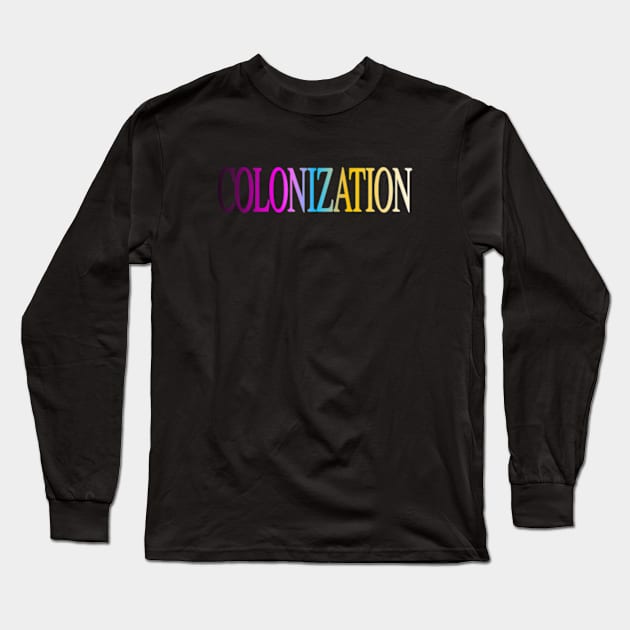 colonization Long Sleeve T-Shirt by SATRIA BINTANG